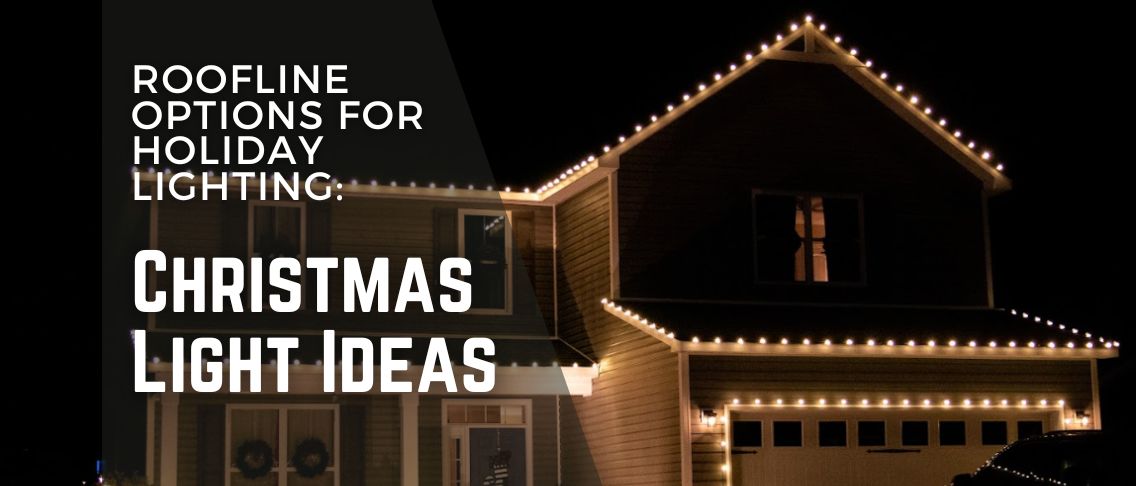 Christmas Light Ideas: Roofline Options for Holiday Lighting